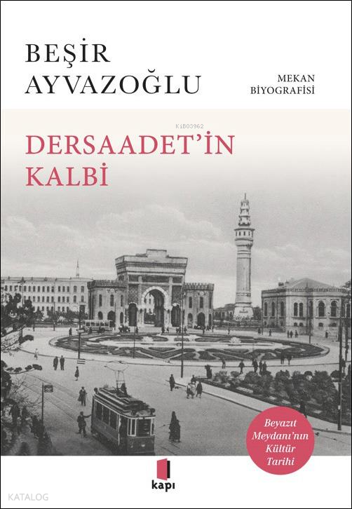 Dersaadet’i̇n KalbiMekân Biyografisi - Beyazıt Meydanının Kültür Tarihi - 1