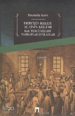 Dervişin Hayatı Sufinin Kelamı Hal Tercümeleri-tarikatlar-ıstılahlar - 1