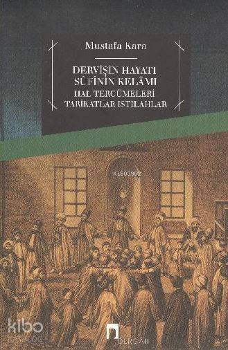 Dervişin Hayatı Sufinin Kelamı Hal Tercümeleri-tarikatlar-ıstılahlar - 1