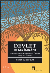 Devlet Olma İmkanı Osmanlı Devleti’nin Kuruluşu Üzerine Felsefi Bir İnceleme - 1