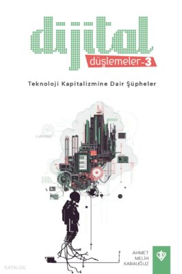 Dijital Düşlemeler 3 - Teknoloji Kapitalizmine Dair Şüpheler - 2