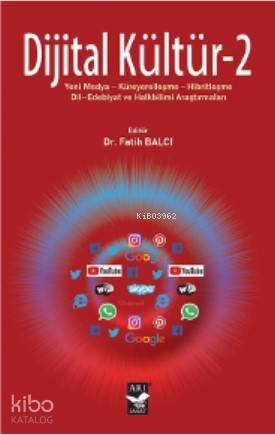 Dijital Kültür - 2 Yeni Medya-Küreyerelleşme-Hibritleşme- Dil-Edebiyat ve Halkbilimi Araştırmaları - 1
