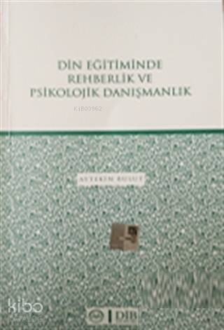 Din Eğitiminde Rehberlik ve Psikolojik Danışmanlık - 1