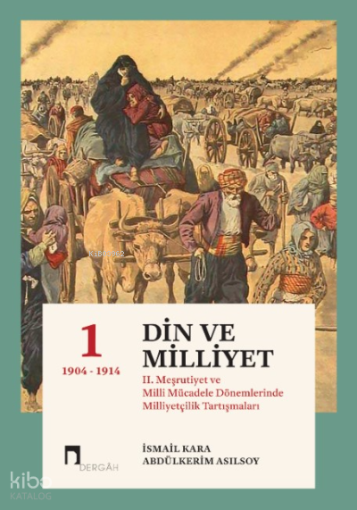 Din Ve MilliyetII. Meşrutiyet ve Milli Mücadele Dönemlerinde Milliyetçilik Tartışmaları-I 1904-1914 - 1