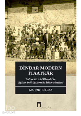 Dindar Modern İtaatkarSultan 2. Abdülhamid’in Eğitim Politikalarında İslam Meselesi - 1