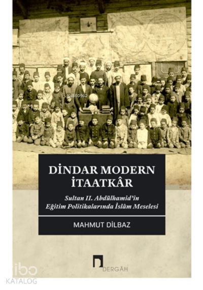 Dindar Modern İtaatkarSultan 2. Abdülhamid’in Eğitim Politikalarında İslam Meselesi - 1