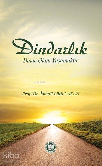 Dindarlık Dinde Olanı Yaşamaktır - 2