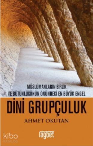 Dini Grupçuluk Müslümanların Birlik ve Bütünlüğünün Önündeki En Büyük Engel - 2