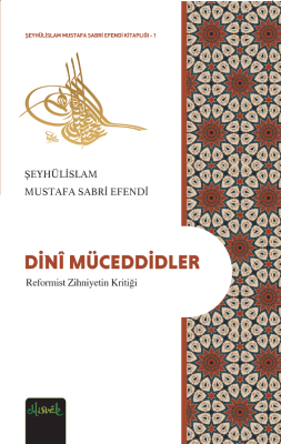 Dini Müceddidler (Reformist Zihniyetin Kritiği) - Şeyhülislam Mustafa Sabri Efendi - 1