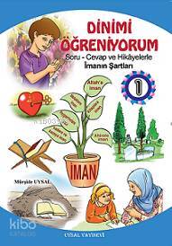 Dinimi Öğreniyorum 1 Soru Cevap ve Hikayelerle İmanın Şartları - 1