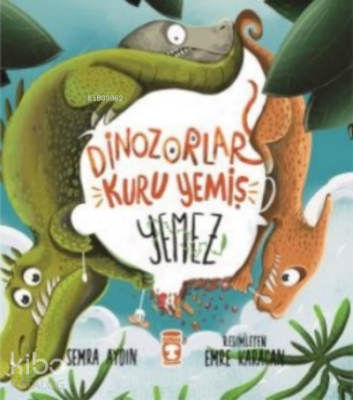 Dinozorlar Kuru Yemiş Yemez - Timaş Çocuk