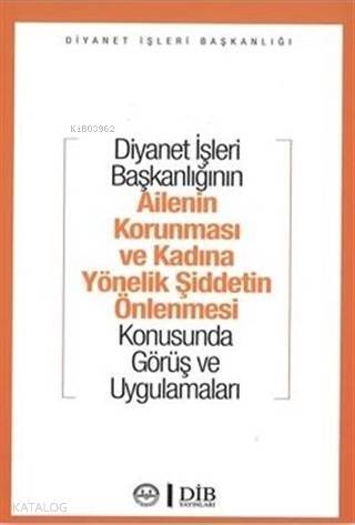 Diyanet İşleri Başkanlığının Ailenin Korunması ve Kadına Yönelik Şiddetin Önlenmesi Konusunda Görüş ve Uygulamaları - 1