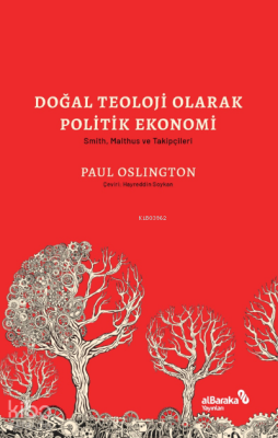 Doğal Teoloji Olarak Politik Ekonomi & Smith, Malthus ve Takipçileri - Albaraka Yayınları