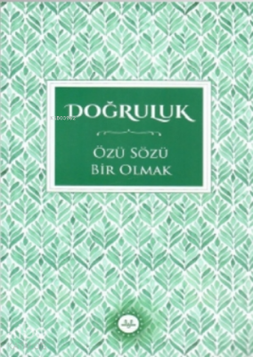 Doğruluk Özü Sözü Bir Olmak - 1