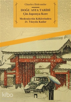 Doğu Asya Tarihi Çin, Japonya, Kore Medeniyetin Köklerinden 21. Yüzyıla Kadar - Dergah Yayınları (1)