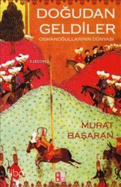 Doğudan Geldiler Osmanoğullarının Dünyası - 1