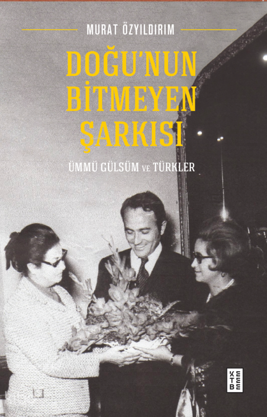 Doğu’nun Bitmeyen ŞarkısıÜmmü Gülsüm ve Türkler - 1