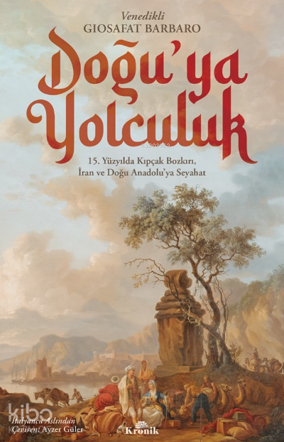 Doğu’ya Yolculuk15. Yüzyılda Kıpçak Bozkırı, İran ve Doğu Anadolu’ya Seyahat - 1