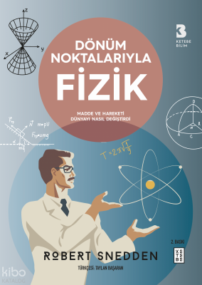 Dönüm Noktalarıyla FizikMadde ve Hareketi Dünyayı Nasıl Değiştirdi - 2