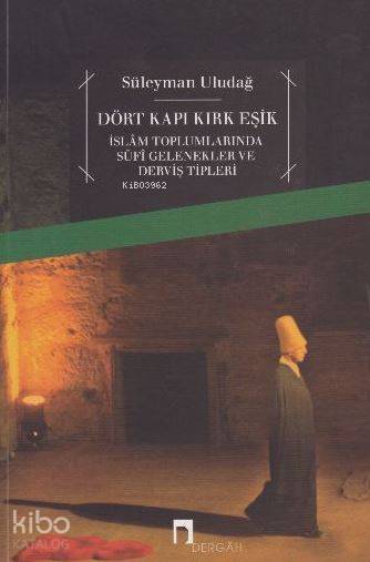 Dört Kapı Kırk Eşik İslam Toplumlarında Sufi Gelenekler ve Derviş Tipleri - 1