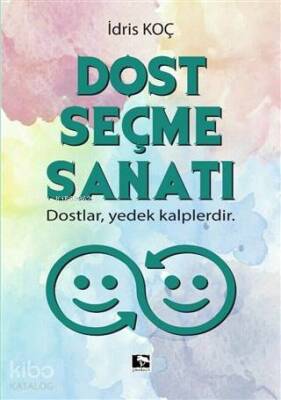 Dost Seçme Sanatı Dostlar, Yedek Kalplerdir - 1