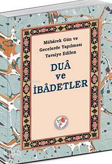 Dua ve İbadetler Mübarek Gün ve Gecelerde Yapılması Tavsiye Edilen - 1