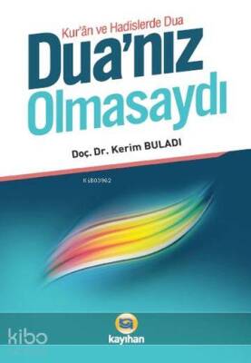 Duanız Olmasaydı Kuran ve Hadislerde Dua - 1