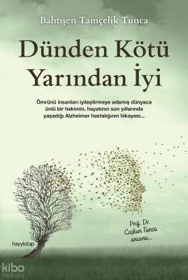 Dünden Kötü Yarından İyi Ömrünü İnsanları İyileştirmeye Adamış Dünyaca Ünlü Bir Hekimin, Hayatının Son Yıllarında Yaşadığı Alzheimer Hastalığının Hikayesi... - Hayy Kitap