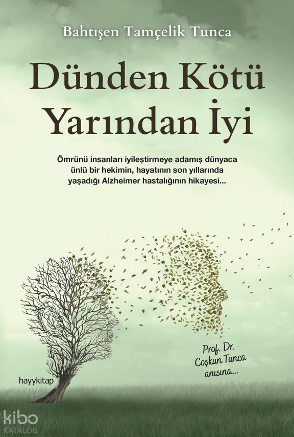 Dünden Kötü Yarından İyi Ömrünü İnsanları İyileştirmeye Adamış Dünyaca Ünlü Bir Hekimin, Hayatının Son Yıllarında Yaşadığı Alzheimer Hastalığının Hikayesi... - 1