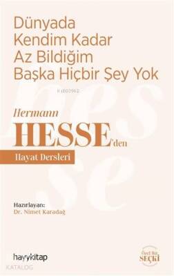 Dünyada Kendim Kadar Az Bildiğim Başka Hiçbir Şey Yok Hermann Hesseden Hayat Dersleri - 1
