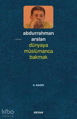 Dünyaya Müslümanca Bakmak - Beyan Yayınları (1)