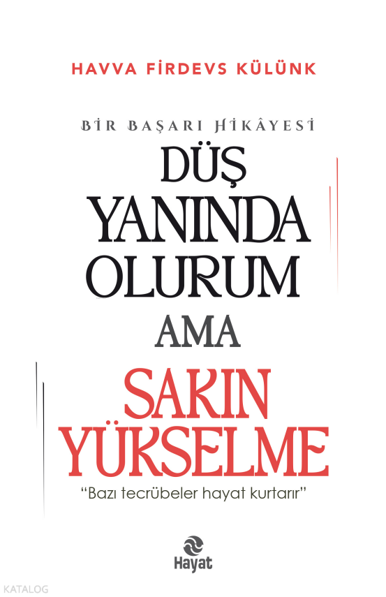 Düş Yanında Olurum Ama Sakın Yükselme“Bazı Tecrübeler Hayat Kurtarır.” - 1