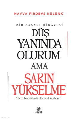Düş Yanında Olurum Ama Sakın Yükselme“Bazı Tecrübeler Hayat Kurtarır.” - 1