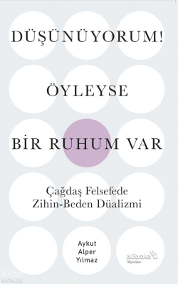Düşünüyorum! Öyleyse Bir Ruhum VarÇağdaş Felsefede Zihin-Beden Düalizmi - Albaraka Yayınları