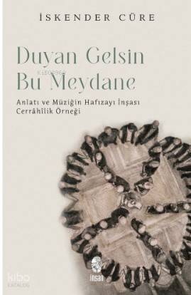 Duyan Gelsin Bu Meydana - Anlatı ve Müziğin Hafızayı İnşası Cerrahilik Üzerine - 1