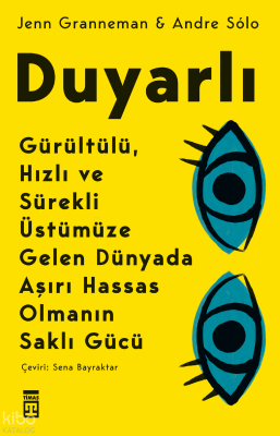Duyarlı Gürültülü, Hızlı ve Sürekli Üstümüze Gelen Dünyada Aşırı Hassas Olmanın Saklı Gücü - 1