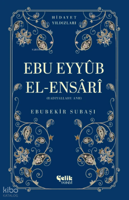 Ebu Eyyüb El-Ensari (Radıyallahu Anh) - Hidayet Yıldızları - Çelik Yayınevi