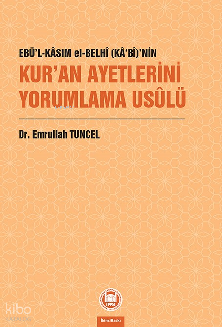 Ebü’l-Kâsım el-Belhî (Kâbî)’nin Kur’an Ayetlerini Yorumlama Usûlü - 1