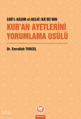 Ebü’l-Kâsım el-Belhî (Kâbî)’nin Kur’an Ayetlerini Yorumlama Usûlü - M. Ü. İlahiyat Fakültesi Vakfı Yayınları (1)