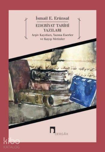 Edebiyat Tarihi Yazıları Arşiv Kayıtları, Yazma Eserler ve Kayıp Metinler - 1