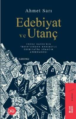 Edebiyat ve Utanç Franz Kafkanın Davasından Hareketle Edebiyatta Utancın Arkeolojisi - 1