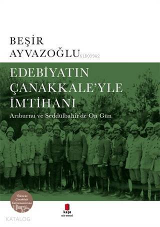 Edebiyatın Çanakkaleyle İmtihanı Arıburnu ve Seddülbahirde On Gün - 1