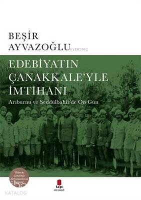 Edebiyatın Çanakkaleyle İmtihanı Arıburnu ve Seddülbahirde On Gün - Kapı Yayınları