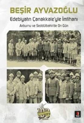 Edebiyatın Çanakkaleyle İmtihanı Arıburnu ve Seddülbahirde On Gün - 2