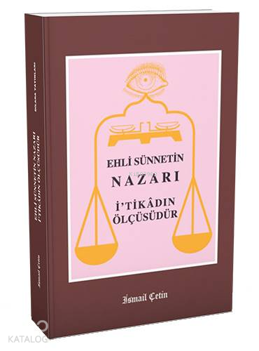 Ehli Sünnetin Nazarı İtikadın Ölçüsüdür - 1