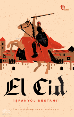 El Cid – İspanyol Destanı - Tin Tarih