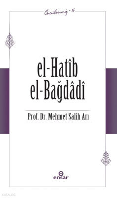 El-Hatîb El-Bağdâdî - Öncülerimiz 16 - Ensar Neşriyat