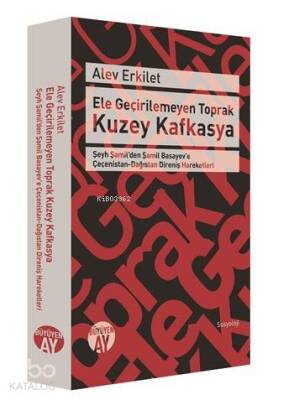 Ele Geçirilemeyen Toprak Kuzey Kafkasya Şeyh Şamilden Şamil Basayeve Çeçenistan-Dağıstan Direniş Hareketleri - 1