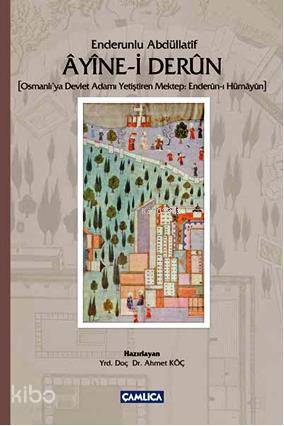 Enderunlu Abdüllatîf Ayine-i Derun Osmanlıya Devlet Adamı Yetiştiren Mektep Enderun-ı Hümayun - 1