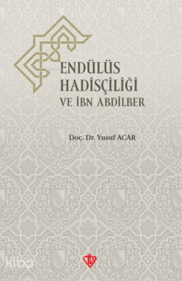 Endülüs Hadisçiliği Ve İbn Abdilber - Türkiye Diyanet Vakfı Yayınları